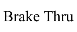 BRAKE THRU trademark