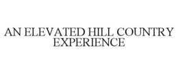 AN ELEVATED HILL COUNTRY EXPERIENCE trademark