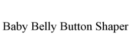 BABY BELLY BUTTON SHAPER trademark