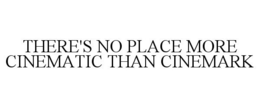 THERE'S NO PLACE MORE CINEMATIC THAN CINEMARK trademark