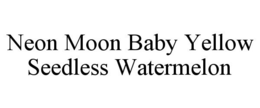 NEON MOON BABY YELLOW SEEDLESS WATERMELON trademark