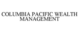 COLUMBIA PACIFIC WEALTH MANAGEMENT trademark