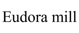 EUDORA MILL trademark