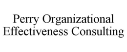PERRY ORGANIZATIONAL EFFECTIVENESS CONSULTING trademark