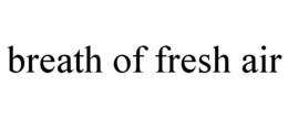 BREATH OF FRESH AIR trademark