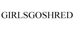 GIRLSGOSHRED trademark