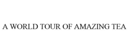 A WORLD TOUR OF AMAZING TEA trademark