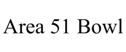 AREA 51 BOWL trademark