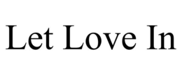 LET LOVE IN trademark