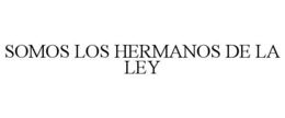 SOMOS LOS HERMANOS DE LA LEY trademark