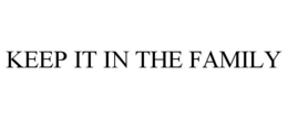 KEEP IT IN THE FAMILY trademark