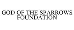 GOD OF THE SPARROWS FOUNDATION trademark