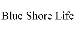 BLUE SHORE LIFE trademark
