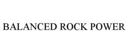 BALANCED ROCK POWER trademark