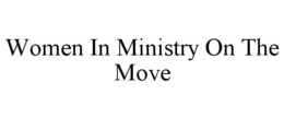 WOMEN IN MINISTRY ON THE MOVE trademark