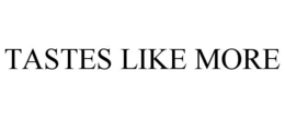 TASTES LIKE MORE trademark