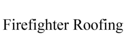 FIREFIGHTER ROOFING trademark