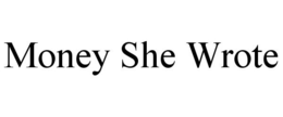 MONEY SHE WROTE trademark