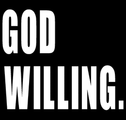 GOD WILLING. trademark