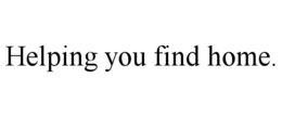 HELPING YOU FIND HOME. trademark