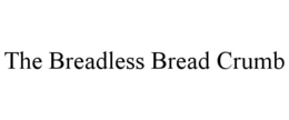 THE BREADLESS BREAD CRUMB trademark
