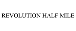 REVOLUTION HALF MILE trademark