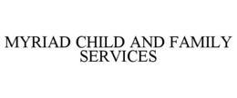 MYRIAD CHILD AND FAMILY SERVICES trademark