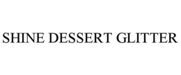 SHINE DESSERT GLITTER trademark