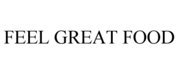 FEEL GREAT FOOD trademark