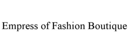 EMPRESS OF FASHION BOUTIQUE trademark