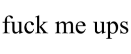 FUCK ME UPS trademark