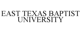 EAST TEXAS BAPTIST UNIVERSITY trademark