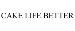 CAKE LIFE BETTER trademark