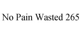 NO PAIN WASTED 265 trademark