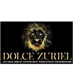 DOLCE ZURIEL ACT NOW, RISE UP, WHATEVER IT TAKES STRIVE THE KINGMAKER trademark