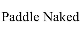PADDLE NAKED trademark