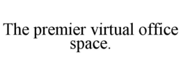 THE PREMIER VIRTUAL OFFICE SPACE. trademark