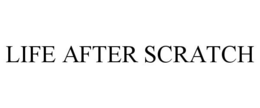 LIFE AFTER SCRATCH trademark