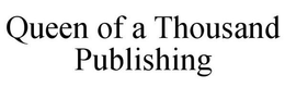 QUEEN OF A THOUSAND PUBLISHING trademark