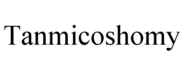 TANMICOSHOMY trademark