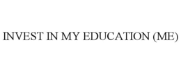 INVEST IN MY EDUCATION (ME) trademark