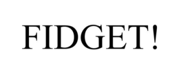 FIDGET! trademark