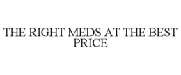 THE RIGHT MEDS AT THE BEST PRICE trademark