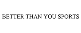 BETTER THAN YOU SPORTS trademark