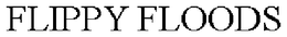 FLIPPY FLOODS trademark