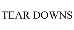 TEAR DOWNS trademark