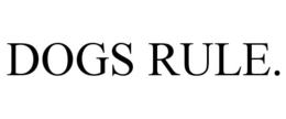 DOGS RULE. trademark