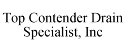 TOP CONTENDER DRAIN SPECIALIST, INC trademark