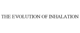 THE EVOLUTION OF INHALATION trademark