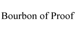 BOURBON OF PROOF trademark